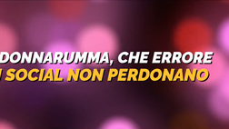 VIDEO Real Madrid-Psg, Donnarumma che errore! Social scatenati