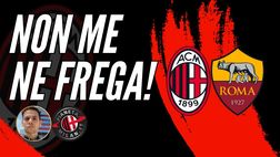 VI AVVISO: NON ME NE FREGA NULLA! MILAN-ROMA, VA BENE COSÍ!