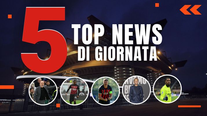 MERCATO MILAN E TOP NEWS