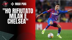 Riqui Puig: “Il Milan mi aveva offerto il doppio dell’ingaggio”