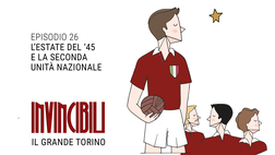Invincibili Podcast: l’estate del’45 e la “seconda unità nazionale”