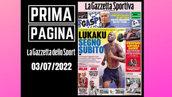 La prima pagina de 'La Gazzetta dello Sport', in edicola oggi, 03-07-2022 Gazzetta dello Sport