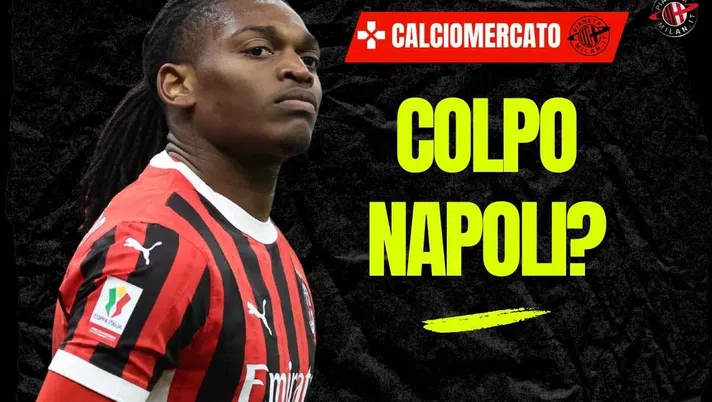 Calciomercato Milan, Leao al Napoli idea per l'estate? Sì, ma ad una condizione