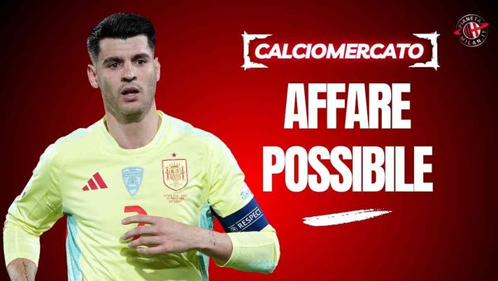 Calciomercato Milan, Como sempre più vicino a Morata: tutti i dettagli