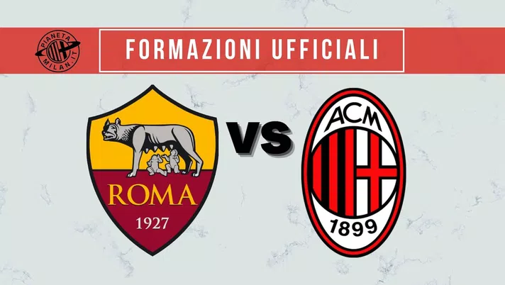 Formazioni ufficiali Roma-Milan Serie A 2021-2022