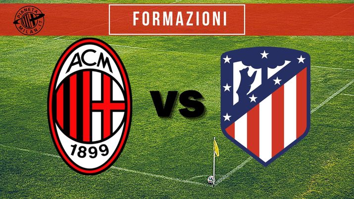 Milan-Atletico Madrid, le probabili formazioni 