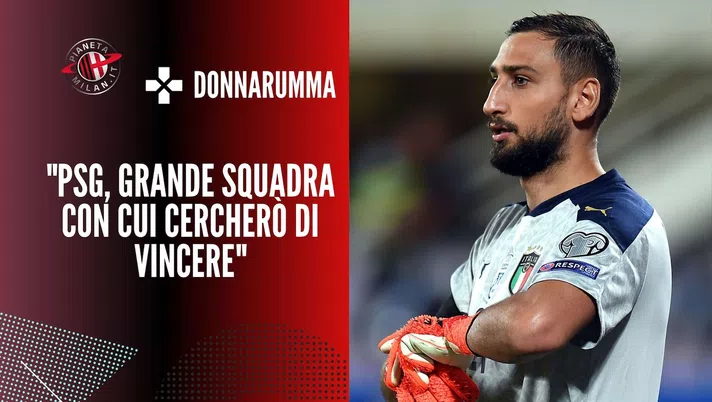 L'intervista di Gianluigi Donnarumma (ex portiere AC Milan) sul PSG ai microfoni di 'RSI' | Calciomercato Milan News (Getty Images)