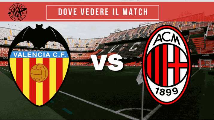 Amichevole Valencia-Milan: ecco dove vedere la partita del &#8216;Mestalla&#8217; 