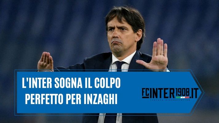 L&#8217;Inter sogna il colpo perfetto per Inzaghi: &#8220;E lui verrebbe di corsa a Milano&#8221; 
