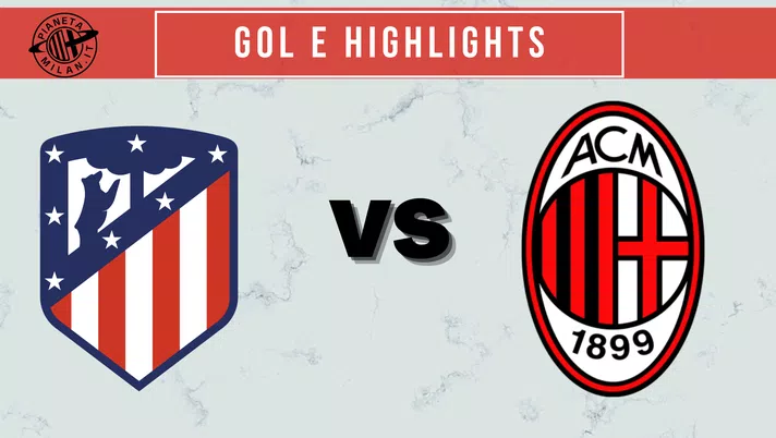 Atlético Madrid-Milan gol e highllights