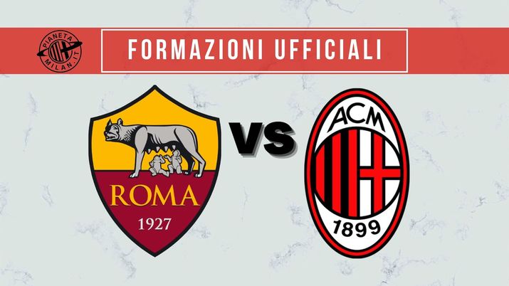 Formazioni ufficiali Roma-Milan Serie A 2021-2022