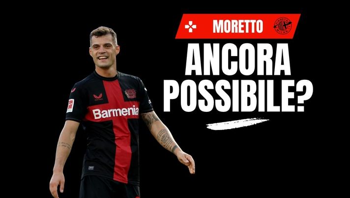 Calciomercato Milan, Xhaka: a che punto siamo? Parla Moretto