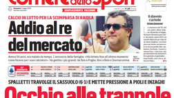 Prima Pagina, Corriere dello Sport: “Occhio alle trappole. Addio al re del mercato”