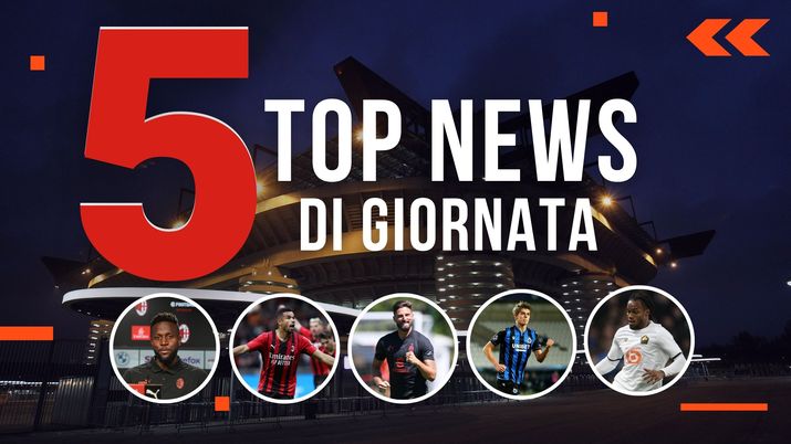 MERCATO MILAN E TOP NEWS