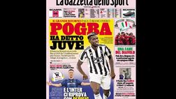 Prima Pagina, La Gazzetta dello Sport: “Pogba ha detto Juve, l’Inter ci prova con…”