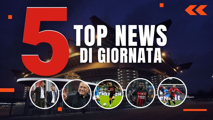 MERCATO MILAN E TOP NEWS – La punta. Novità su Berlusconi- immagine 1