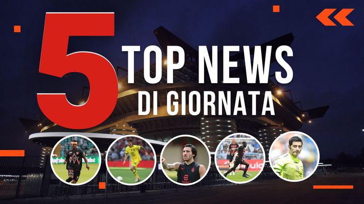 MERCATO MILAN E TOP NEWS