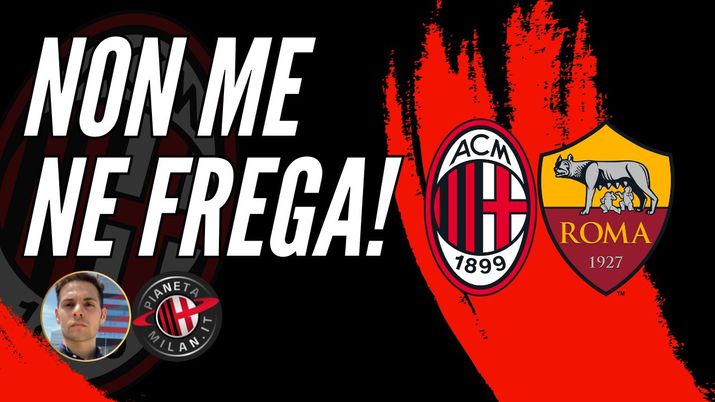 VI AVVISO: NON ME NE FREGA NULLA! MILAN-ROMA, VA BENE COSÍ! - immagine 1