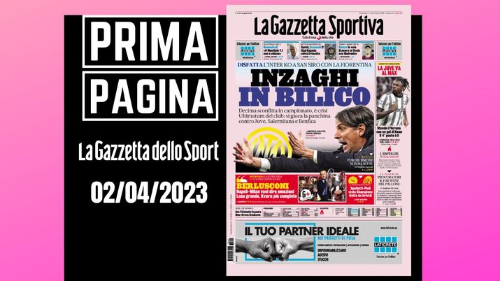 Prima pagina Gazzetta dello Sport: 'Inzaghi in bilico'