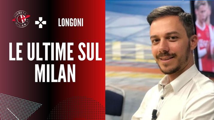 Le ultime sul calciomercato del Milan da Andrea Longoni | AC Milan News  