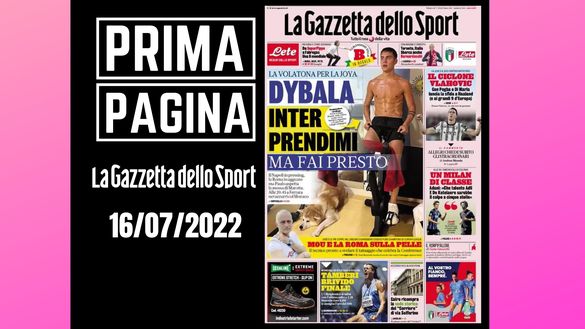 La prima pagina de 'Gazzetta dello Sport', in edicola oggi, 16-07-2022 Gazzetta dello Sport