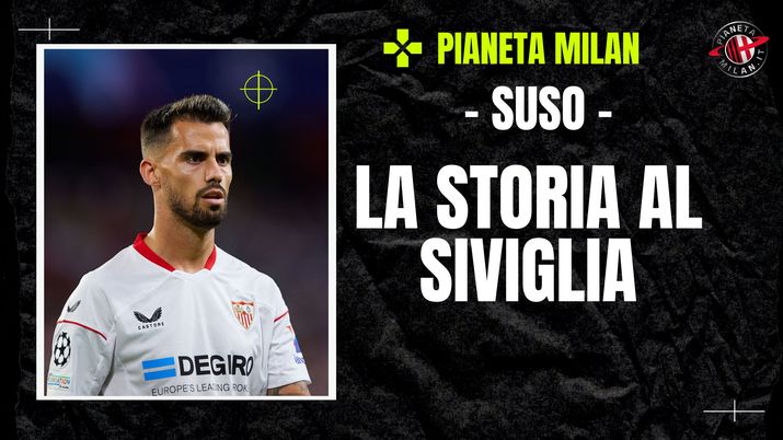 Ex Milan – Dal picco nel 2020 al tracollo: la storia di Suso con il Siviglia - immagine 1