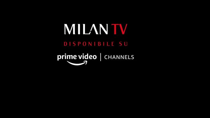 Novità: ‘Milan TV’ sbarca sul servizio Amazon Prime Video Channels Novità: ‘Milan TV’ sbarca sul servizio Amazon Prime Video Channels