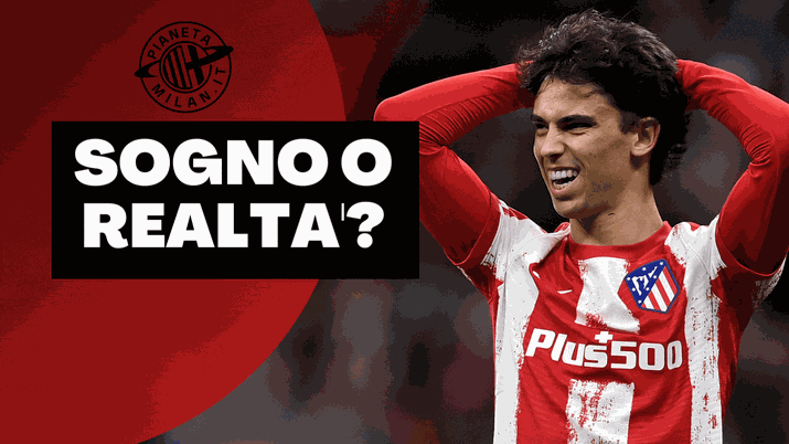 Joao Felix Calciomercato AC Milan