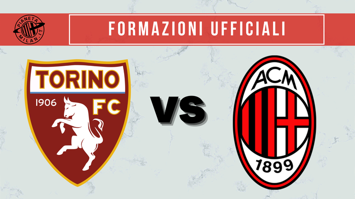 Formazioni ufficiali Torino-Milan Serie A News