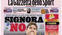 PRIMA PAGINA GAZZETTA DELLO SPORT OGGI: “Signora NO: troppi sbagli, la Juve cade anche a Napoli”