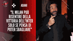 Adani: “Se il Milan si concentra sul suo percorso farà una grande gara”