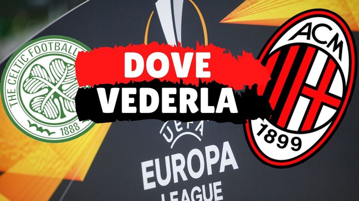 Europa League, Celtic-Milan in chiaro in TV, AC Milan 