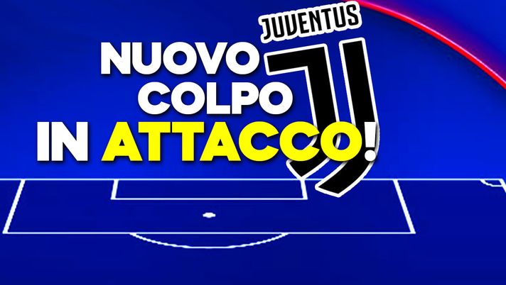 Mercato Juve / Colpo Di Scena: Ecco Chi Può Arrivare In Attacco ...