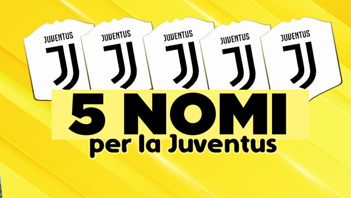 Cinque nomi per la Juventus