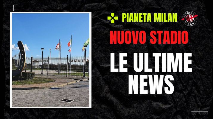 area Ippodromo La Maura Milano nuovo stadio Milan