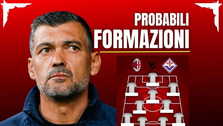 Probabili formazioni, Milan-Fiorentina: due 'ritorni' a sorpresa per Conceicao