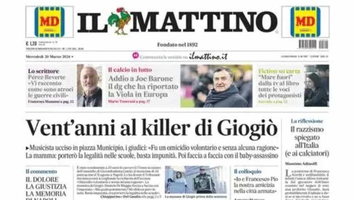 PRIMA PAGINA IL MATTINO OGGI: “Addio a Barone, il dg che riportato la Viola in Europa” - immagine 1