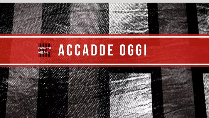 Accadde Oggi - Amarcord sulla storia del Milan