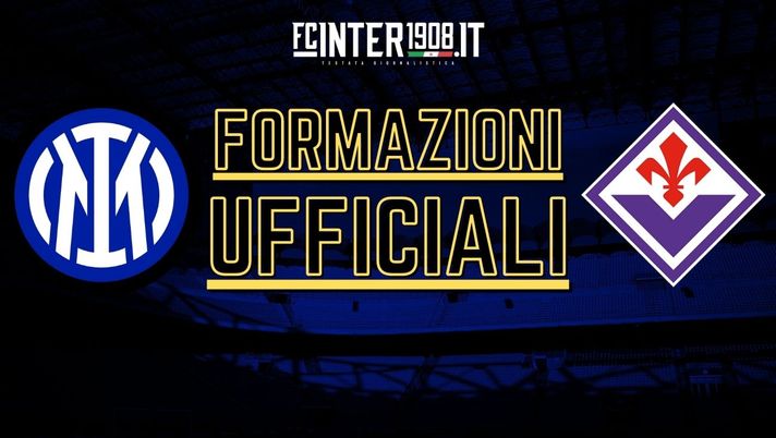 Inter Fiorentina le formazioni ufficiali