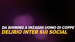 VIDEO / Da Shining a Inzaghi uomo di Coppe: delirio Inter sui social