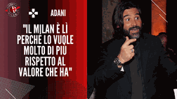Adani: “Il Milan ha la capacità di risorgere quando viene dato per morto”