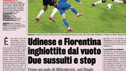 Gazzetta: Udinese e Fiorentina inghiottite dal vuoto