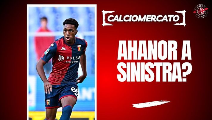 Calciomercato Milan, assalto ad Ahanor, il talento del Genoa  - immagine 1