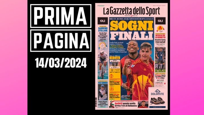 Prima pagina Gazzetta dello Sport: Milan-Roma, sogni finali