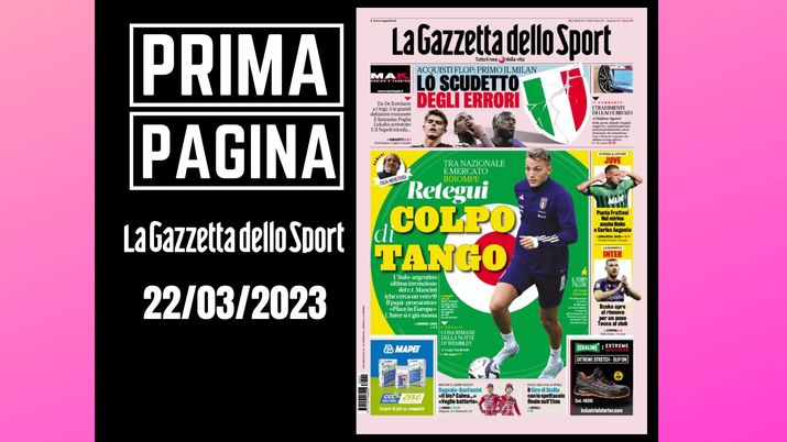 Prima pagina Gazzetta dello Sport: 'Retegui, colpo di tango'