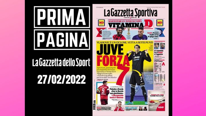 La Gazzetta dello Sport, la prima pagina di oggi, domenica 27 febbraio 2022 La Gazzetta dello Sport