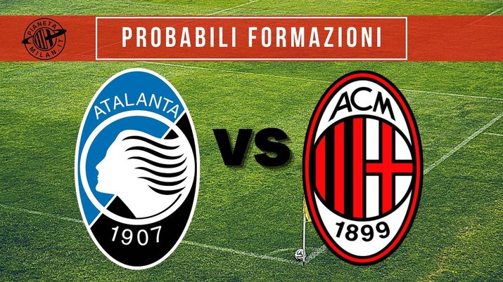 Le probabili formazioni di Atalanta-Milan, 38^ ed ultima giornata di Serie A 2020-2021 | AC Milan News 