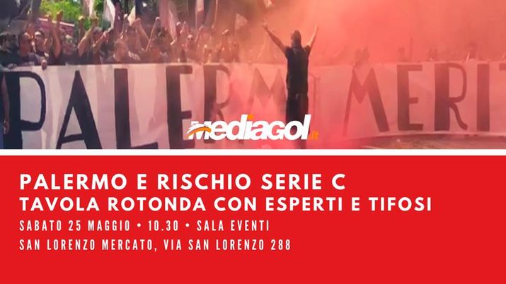 Palermo e rischio Serie C: tavola rotonda con esperti e tifosi. Sabato 25 maggio ore 10.30 Palermo e rischio Serie C: tavola rotonda con esperti e tifosi. Sabato 25 maggio ore 10.30