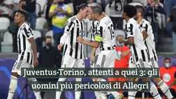 Video – Juventus-Torino, attenti a quei 3: gli uomini più pericolosi di Allegri