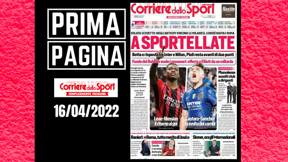 La prima pagine del 'Corriere dello Sport', in edicola oggi, sabato 16 aprile 2022 La prima pagine del 'Corriere dello Sport', in edicola oggi, sabato 16 aprile 2022